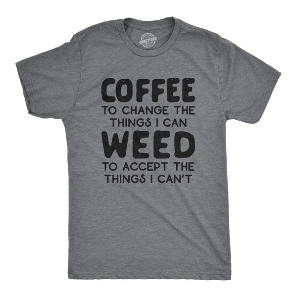 Coffee Things I Can Change, Weed To Accept Things I Can't, Funny Coffee Shirts, Funny Pot Shirts, Weed Smokers Shirts, Coffee Lovers