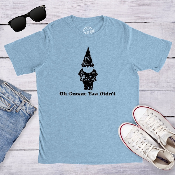 Gnome Shirt, Gardeners Shirt, Gnome Gifts, Funny Gnome Tee, Gifts for Him, Gardening T Shirt, Sarcastic Tshirt, Funny Mens Tshirt