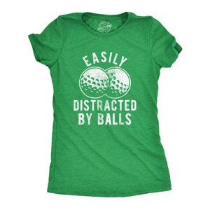 Funny Golf Shirt, Golfing T-Shirt Women, Mom Golfer Humor TShirt, Rude Offensive Gifts For Golfers,  Easily Distracted By Balls, Golfing