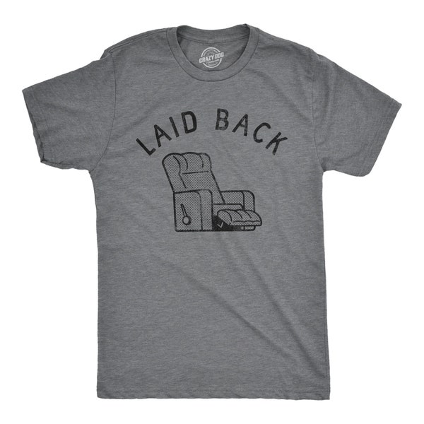 Laid Back, Recliner, Pun Shirts, Work Bench Shirts,  Mechanics Shirts, Dad Shirt, Father's Day Gift, Handyman Gifts, Work Shop, Man Cave