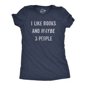 I Like Books and Maybe 3 People, Reader, Reading Lovers Gifts, Funny Reading Tee, Only Like Reading, Reader Gifts, Cool Shirts