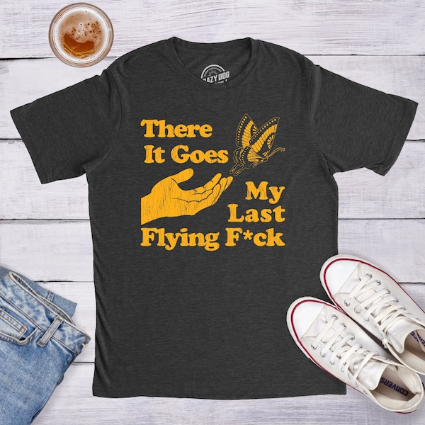 There Does My Last Flying Fuck Shirt, Swearing Shirt, Fuck Shirt, Butterfly Shirt,Funny Shirts, Sarcastic shirt, Funny Shirt, Unisex Shirts