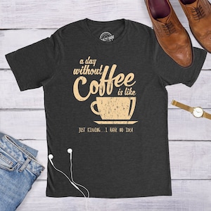 T Shirt Coffee, Coffee Lovers Presents, Funny Coffee Shirt, Coffee Shirt, Caffeine Addicted Mens Shirt, A Day Without Coffee is Like