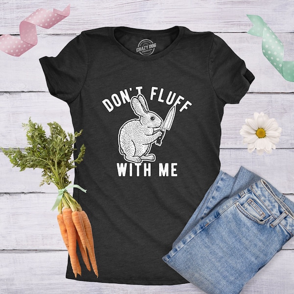 Don't Fluff With Me Shirt, Offensive Bunny Shirts, Sarcastic Shirts, Funny Sarcastic Shirts, Rude Easter Shirts, Middle Finger