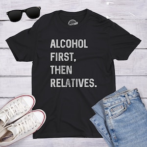 Mens Tacky Christmas T Shirt Funny, Thanksgiving Tshirts, Funny Family Shirt, Alcohol First Then Relatives, Funny Family Drinking Shirts