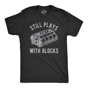 Still Plays With Blocks Shirt, Work Bench Shirts,  Mechanics Shirts, Dad Shirt, Father's Day Gift, Handyman Gifts, Car Lover Shirts