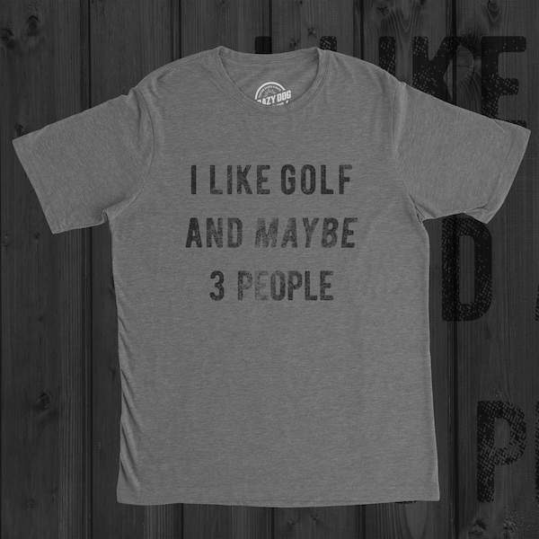 Golfing T Shirt Men, Funny Joke Golf Shirt, Dad Golfer Humor TShirt With Sayings, Rude Offensive Gifts For Golfers, I Like Golf 3 People