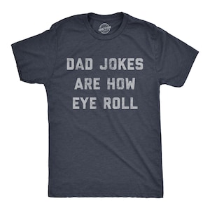 May include: A dark blue t-shirt with a white distressed graphic that reads "Dad Jokes Are How Eye Roll".
