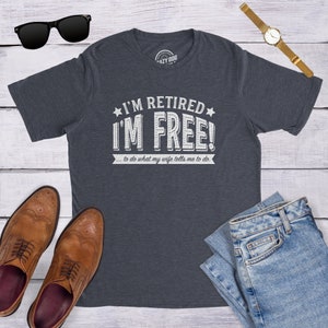 I&#39;m Retired Shirt, I&#39;m Free, Do What My Wife Tells Me Shirt, Funny Grandpa Shirt, Happy Retirement T, Retirement Gifts Men, Enjoy Retirement