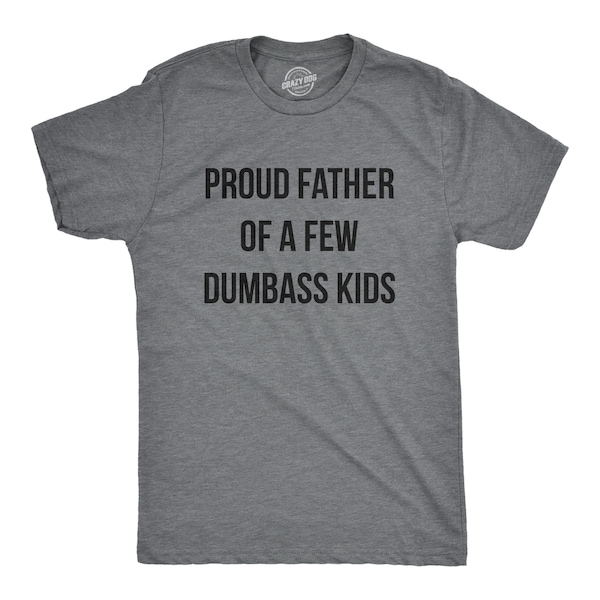 Proud Father Of A Few Dumbass Kids, Workout Shirt, Mens Funny Shirt, Funny Gym Shirt, Dad Shirts, Fathers Day Gift, Funny Shirts For Dad