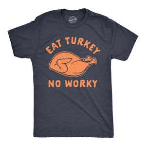Essen Sie Türkei No Worky, Offensive Thanksgiving Shirts, Truthahn T-Shirt, lustige Shirts, lustige Thanksgiving Shirts, Offensive Shirts