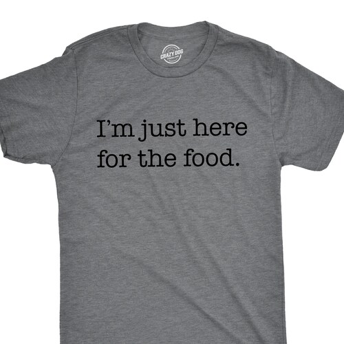 Food Shirts Funny Shirts for Men Im Just Here for the Food Etsy