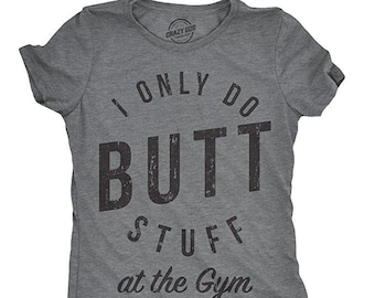 Funny Gym T-Shirt, I Only Do Butt Stuff, Sarcastic Workout Top