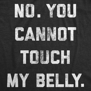 No You Cannot Touch My Belly Shirt, Funny Maternity Shirt, Preggers Shirt,Funny Pregnant Tee,Hilarious Maternity Shirt,Don't Touch The Belly image 2