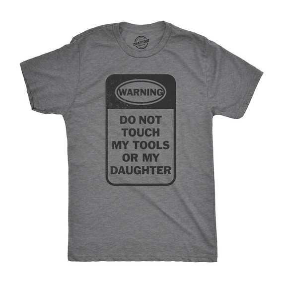 Do Not Touch My Tools Or My Daughter - Funny Dad Shirt Do Not Touch My Tools Or My Daughter - Funny Dad Shirt