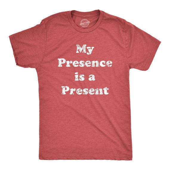 Funny Christmas T-Shirt, My Presence is A Present, Sarcastic Xmas Gift