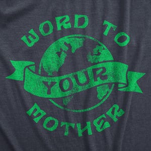 Word to Your Mother Earth T-Shirt, Funny Earth Day Shirt, Environmental Activist Tee image 2