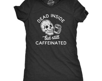 Funny Halloween Shirt, Dead Inside Caffeinated Skull Tee