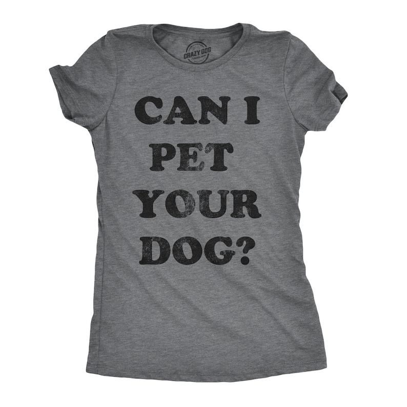 Funny Dog Shirt, Womens Dog T shirt, Gift for Dog Lovers, Dog Mom Shirt, New Dog T Shirt, Womens Can I Pet Your Dog Shirt image 1