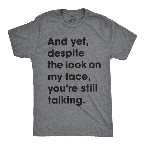 Despite The Look On My Face Youre Still Talking, Funny Mens Shirt, Offensive Shirt for Men, Mens Graphic Shirt, Cool Mens Tees Il_570xn