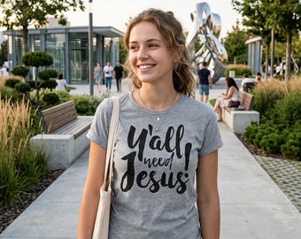 Y'all Need Jesus T-Shirt, Funny Religious Southern Tee