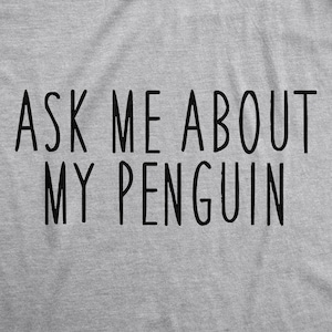 Penguin Shirt, Ask Me About My Penguin, Funny Shirt, Mens Funny T Shirt, Flip Shirt, Mens Cool Shirt, Penguin Flip Shirt, Funny Shirts image 3