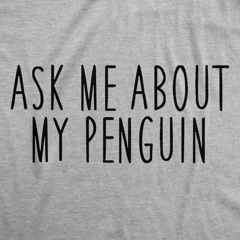 Penguin Shirt, Ask Me About My Penguin, Funny Shirt, Mens Funny T Shirt, Flip Shirt, Mens Cool Shirt, Penguin Flip Shirt, Funny Shirts image 3