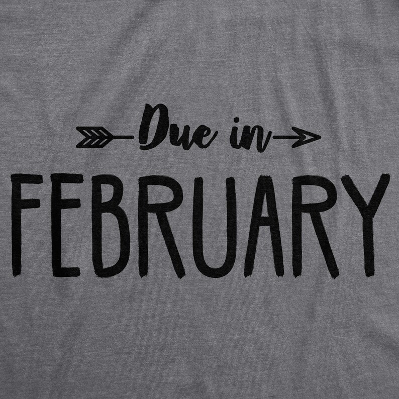 Due In February Maternity Shirt, February Baby Shirt, Baby Due Date Shirt, Funny Maternity Shirt, Funny Pregnant Shirt, Baby Announcement image 3