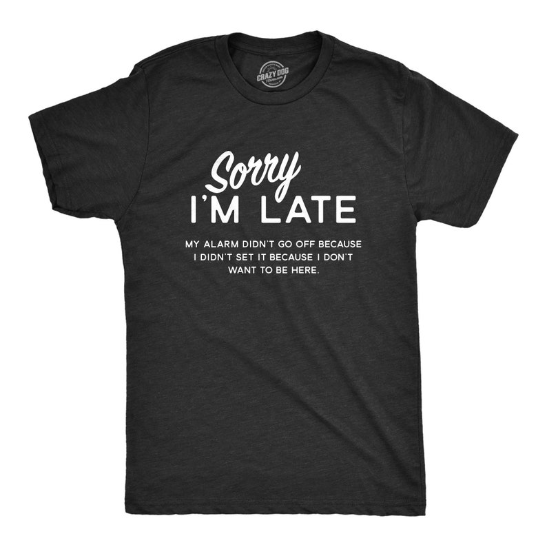 Sorry Im Late Shirt Sarcastic Shirts Men Shirts With Funny - Etsy