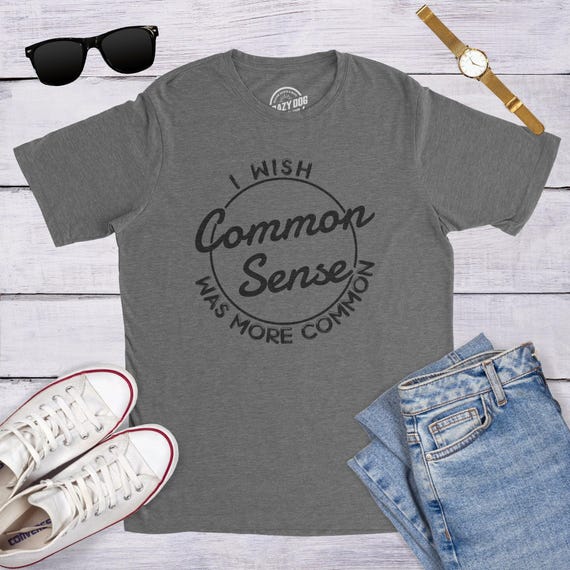 Funny Sarcastic T-Shirt: I Wish Common Sense Was More Common