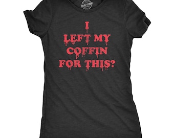 I Left My Coffin For This T-Shirt for Women, Funny Vampire Halloween Shirt, Easy Costume