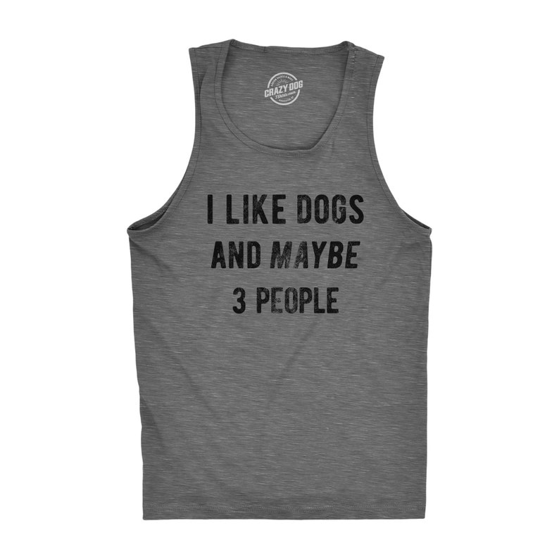 Sarcastic Dog Shirt, Dog Lovers Gifts, Funny Dog Tee, Dog Owner Shirts, Dog Dad Shirt, I Like Dogs And Maybe 3 People, Dogs Are The Best Tank Top