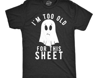 Funny Ghost Halloween Shirt, "I'm Too Old For This Sheet" Costume Tee