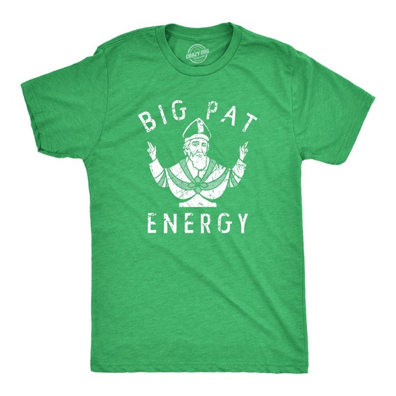 Big Pat Energy, Big Dick Energy, St Patricks Day Shirt, Lucky Green Irish shirt, Clover Shirt, Funny Shirts, Drinking Shirt, Saint Patrick