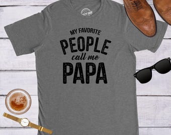 Funny Papa Shirt, My Favorite People Call Me Papa, Grandpa Gift