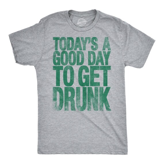Get Drunk Shirt, Funny Drinking Shirt, Beer T shirt, Saint Patricks Day Shirt, St Patrick Shirt For Men, Todays A Good Day To Get Drunk Il_570xn