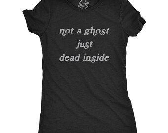 Funny Halloween Shirt, "Not A Ghost, Just Dead Inside"