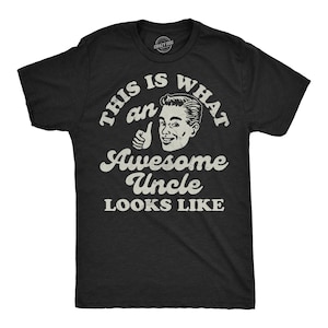 What An Awesome Uncle Looks Like, Funny Shirts, Gift for Uncle, Funny Uncle Gifts, Uncle Shirts, Best Uncle Tee, Father&#39;s Day Gifts