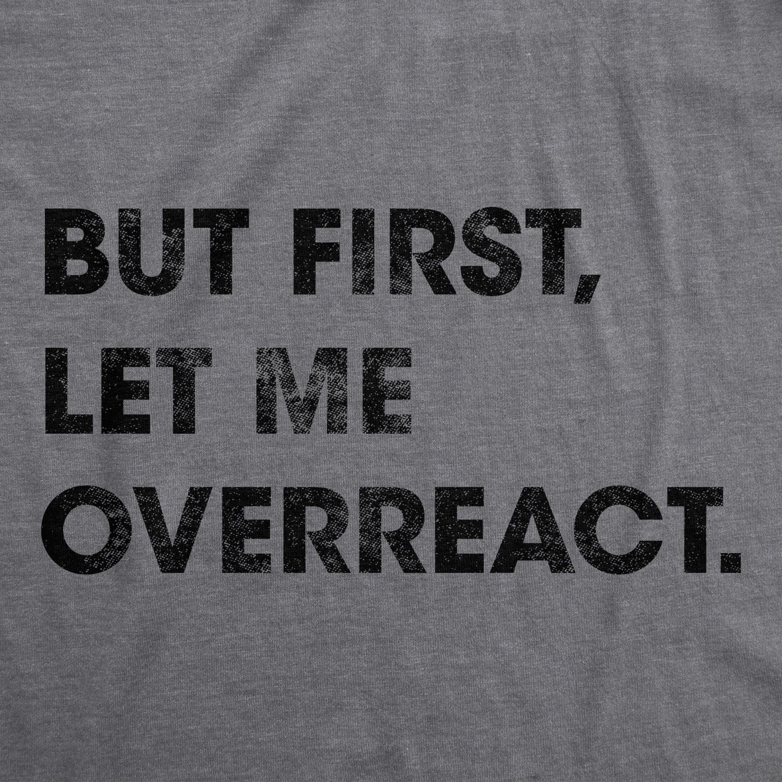 Funny Sarcastic Men's T-shirt, but First Let Me Overreact - Etsy
