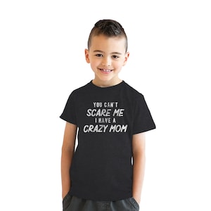 Funny Shirt Kids, Crazy Kids T Shirt, Funny Kids Shirt, Youth Shirts, Mother&#39;s Day, Youth Mama Shirt, You Can&#39;t Scare Me, I Have A Crazy Mom