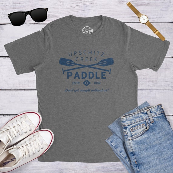 Canoe Kayak Shirt Man, Funny Outdoor Shirts, Camping Gift, Mens Camping T  Shirt, Funny Camping Gear for Men, Upschitz Creek Paddle 