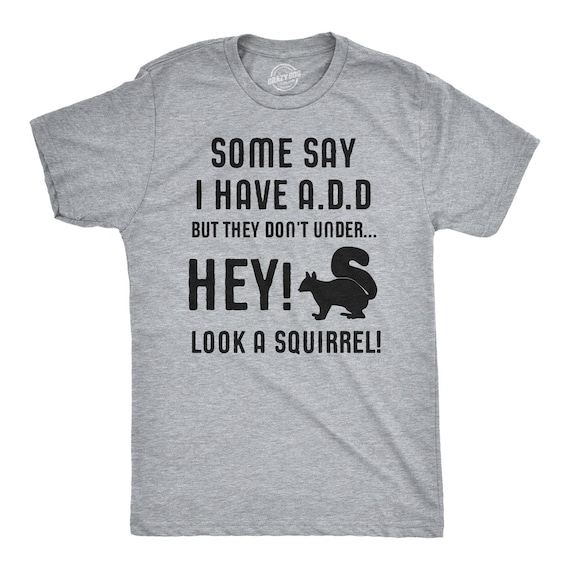 Some Say I Have ADD T-Shirt Some Say I Have ADD T-Shirt