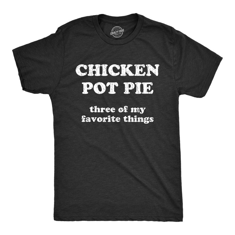 Chicken Pot Pie Three Of My Favorite Things, Weed Smokers Shirt, Pot Shirt, Gifts For Stoners, Stoned Shirt, Offensive Shirt, Funny Shirt 