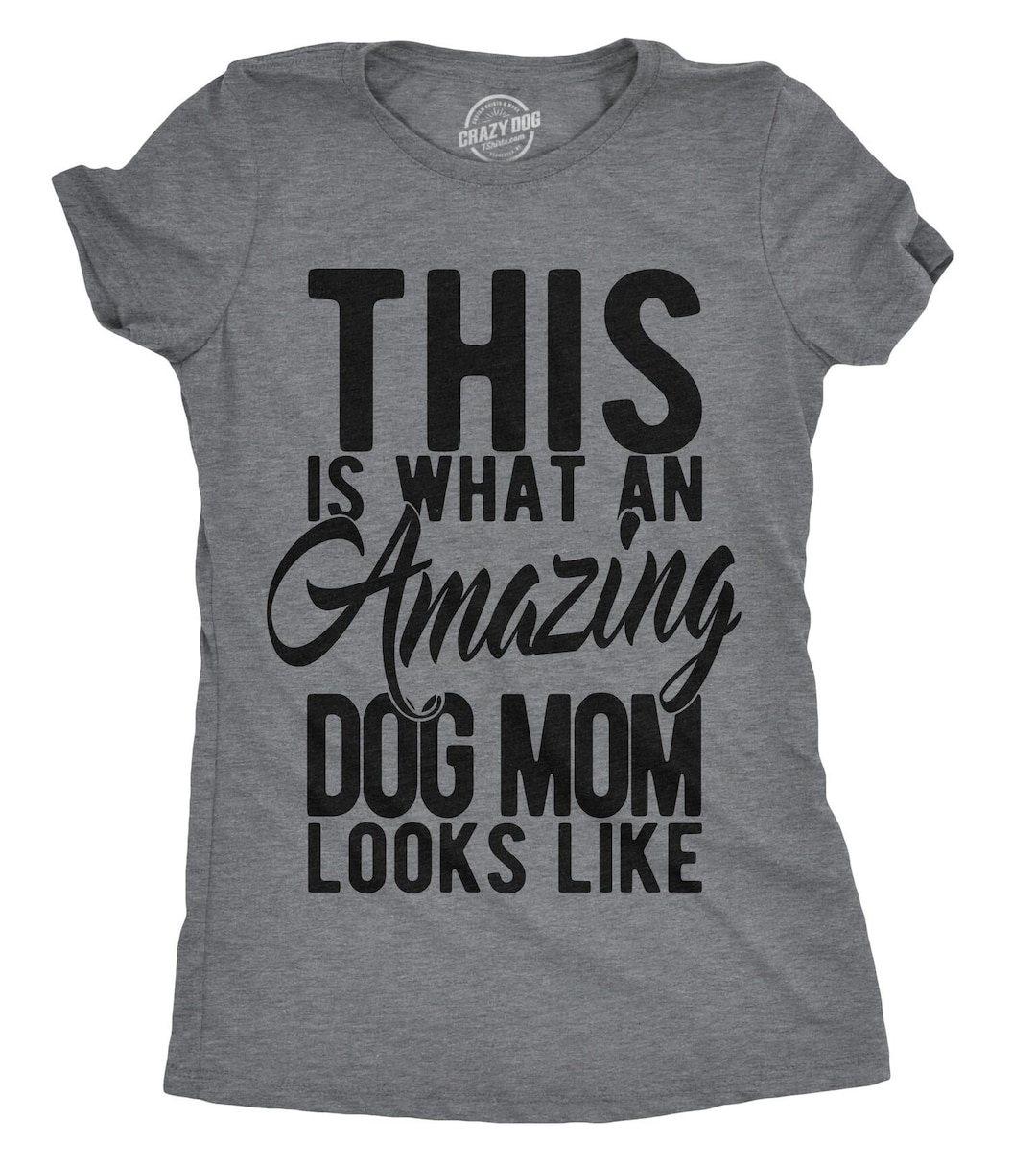 Best Dog Mom Ever, Funny Dog Shirt, Dog Mom Shirt, Womens Dog T Shirt