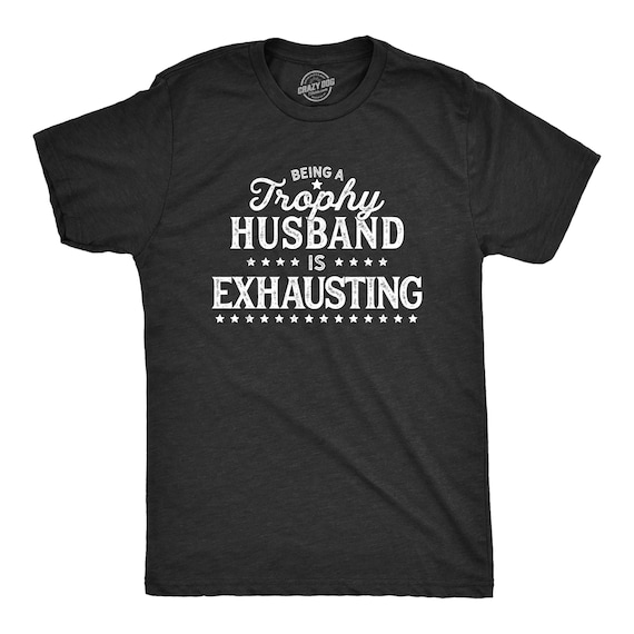 Mens Trophy Husband Funny T-Shirt Mens Trophy Husband Funny T-Shirt