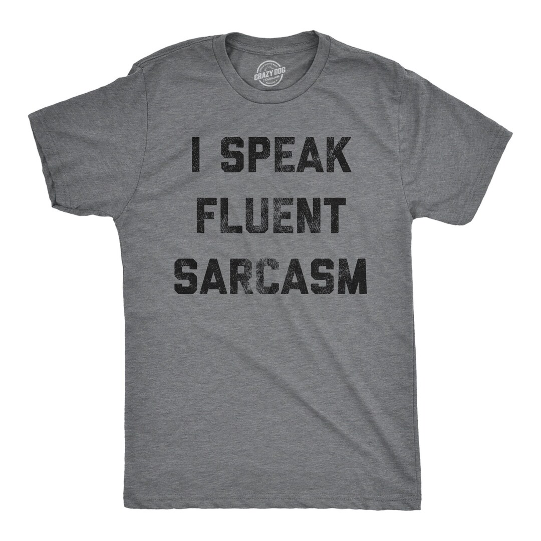 I Speak Fluent Sarcasm, Nice Guy Gifts, Rude Shirts Men, Sarcastic T ...
