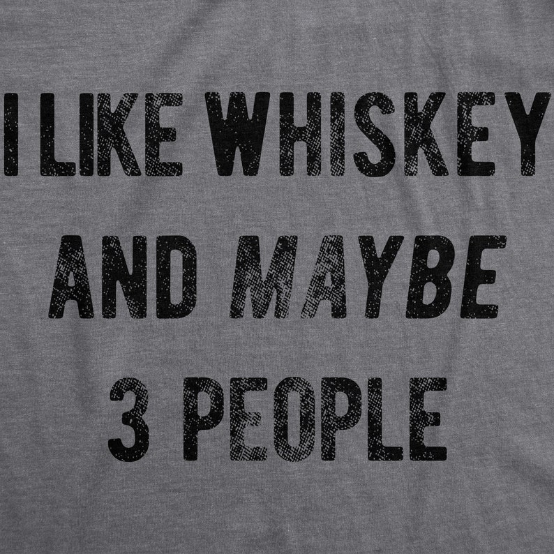 Sarcastic Whiskey Shirt, Whiskey Lovers Gifts, Funny Whiskey Tee, Funny Christmas Drinking Mens Shirts, I Like Whiskey And Maybe 3 People image 5