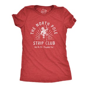Funny Rude Christmas Shirts, The North Pole Strip Club, Get On Naughty List, Offensive Rude Festive, Naughty List, Funny Christmas Shirts