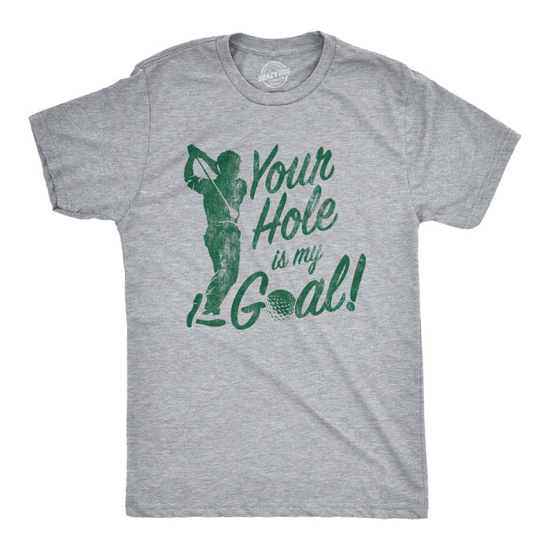 Funny Joke Golf Shirt, Golfing T Shirt Men, Dad Golfer Humor Funny Shirts, Rude Offensive Gifts For Golfers, Your Hole Is My Goal Gray