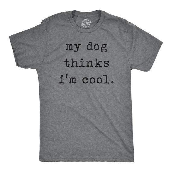 Dog Dad Shirt, My Dog Thinks Im Cool, Funny Dog Shirt, Mens Dog T shirt, Gift for Dog Lovers, Shirt for Dog Owners, Gift for Dog Owner Il_570xn